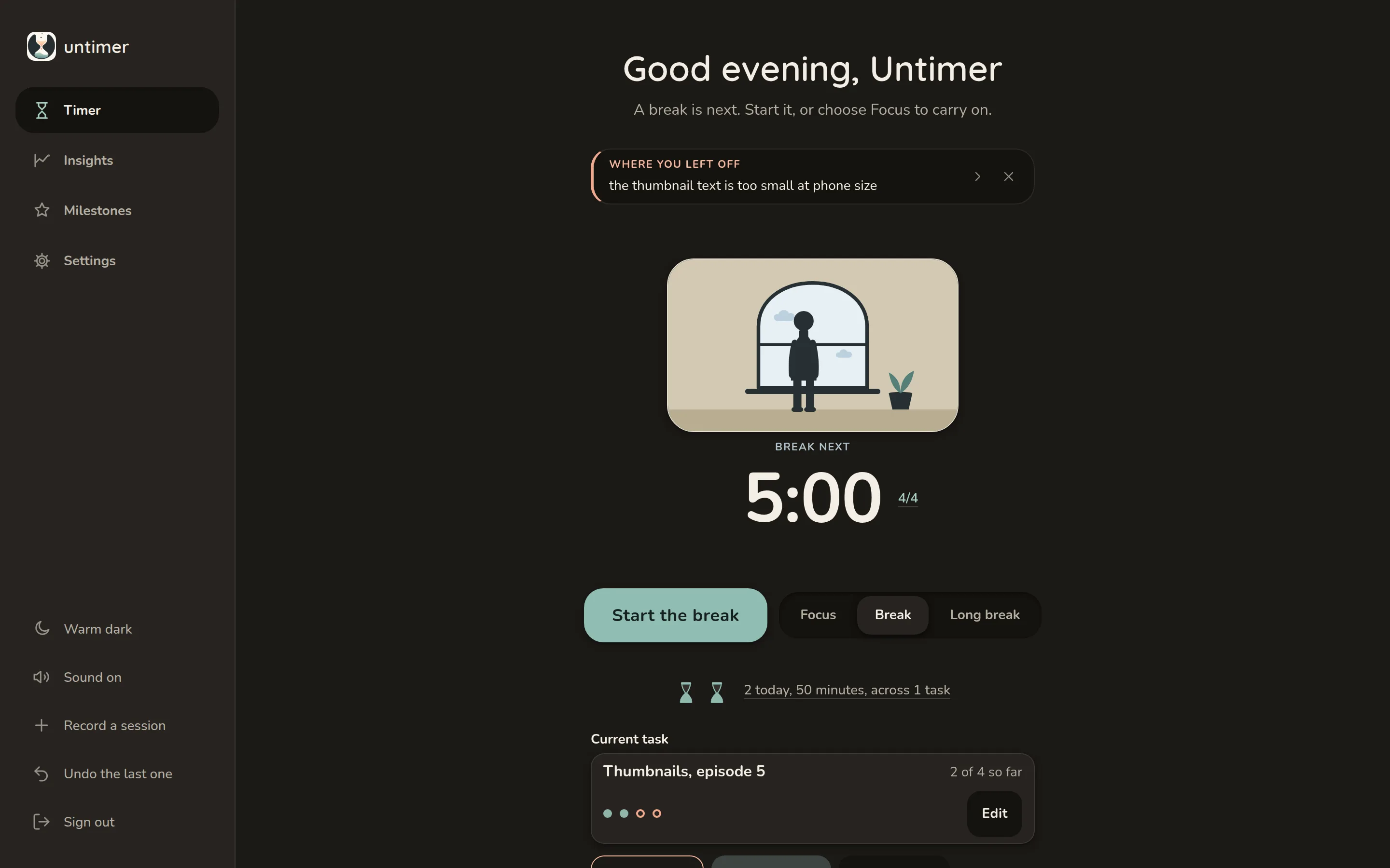 The same screen in the warm dark theme with a break next: a small drawing of someone at a window with a plant beside them stands in the well where the glass was, keeping its own daylight, Break next under it, 5:00, and a Start the break button.
